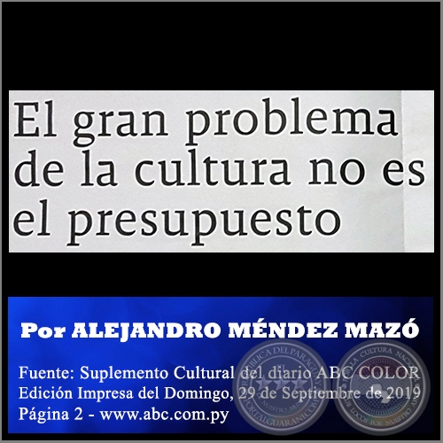 EL GRAN PROBLEMA DE LA CULTURA NO ES EL PRESUPUESTO - Por ALEJANDRO MNDEZ MAZ - Domingo, 29 de Septiembre de 2019